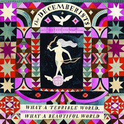 The Decemberists – What A Terrible World, What A Beautiful World