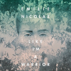 Emilie Nicolas – Like I'm A Warrior