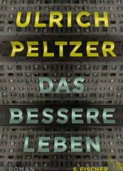 Das bessere Leben von Ulrich Peltzer
