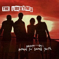 The Libertines - Anthems For Doomed Youth