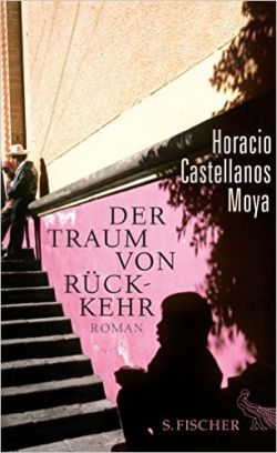 Horacio Castellanos Moya - Der Traum von Rückkehr