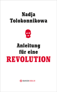 Nadja Tolokonnikowa - Anleitung für eine Revolution