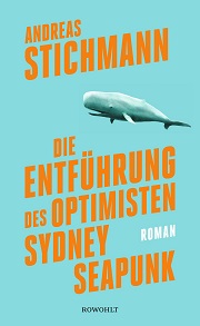 Andreas Stichmann - Die Entführung des Optimisten Sydney Seapunk