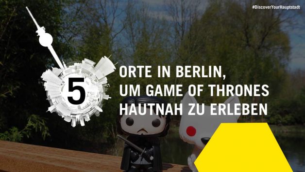 Fünf Orte in Berlin um Game of Thrones hautnah zu erleben