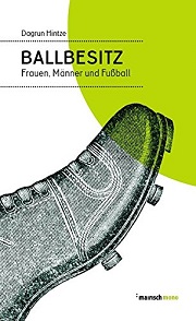 Dagrun Hintze - Ballbesitz: Frauen, Männer und Fußball (Cover)
