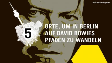 5 Orte in Berlin, um auf den Pfaden von David Bowie zu wandeln