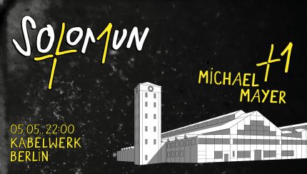 Solomun, Solomun+1, Michael Mayer, Kabelwerk, Berlin, Party, Mai